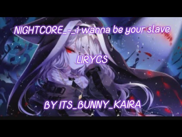 I Wanna Be Your Slave - NIGHTCORE#iwannabeyourslave#bestofnightcoresongsmix