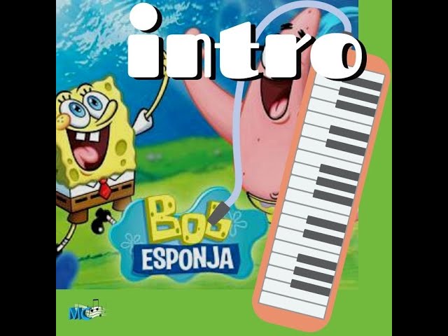 BOB ESPONJA melodica - BOB ESPONJA Canción de apertura melódica