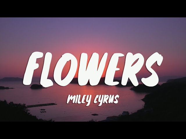 Miley Cyrus - Flowers (Lyrics)