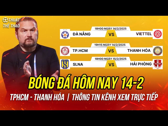 Lịch trực tiếp bóng đá hôm nay 14-2 | Đà Nẵng vs Viettel, TPHCM vs Thanh Hóa trực tiếp FPT Play