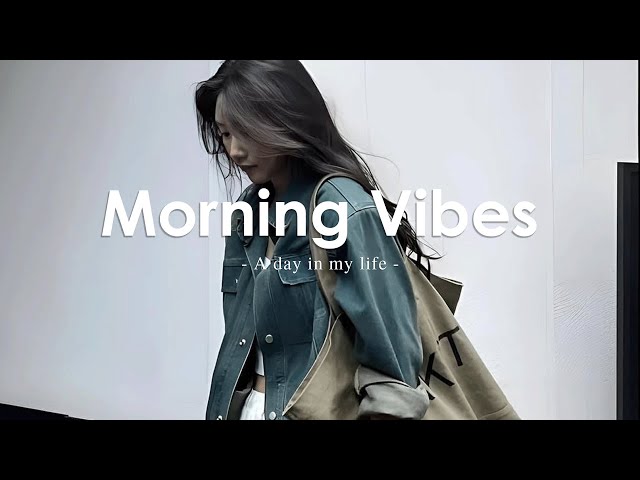 [Playlist] Morning Vibes 🍀 Positive Feelings and Energy - Morning songs for a positive day