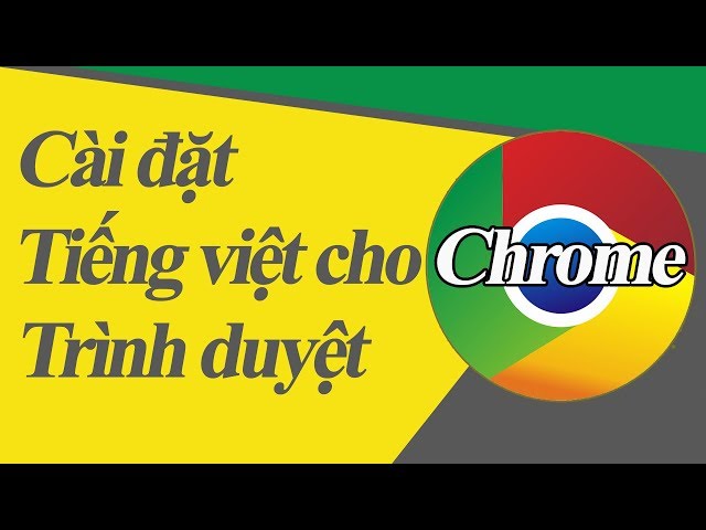 cách chuyen google chrome từ tiếng anh sang tiếng việt