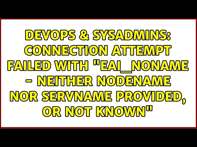 Connection attempt failed with "EAI_NONAME - Neither nodename nor servname provided, or not known"