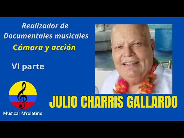 Julio Charris Gallardo, documentales musicales, VI parte, Barranquilla, 2025