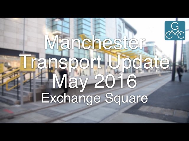 Manchester Transport Update, May 2016 - Exchange Square