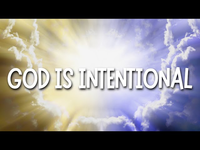 God is intentional