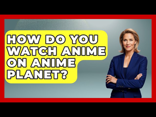 How Do You Watch Anime on Anime Planet? - Japan Past and Present