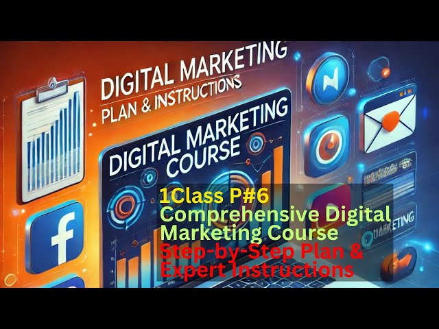 1Class P#6 Comprehensive Digital Marketing Course: Step-by-Step Plan & Expert Instructions