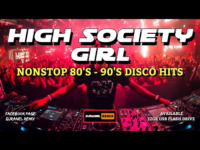 NONSTOP 80'S-90'S DISCO HITS | HIGH SOCIETY GIRL & MORE | DJRANEL REMIX