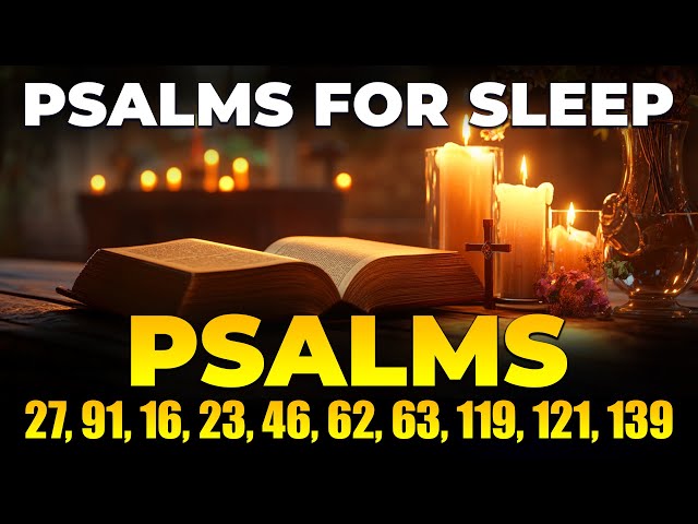 Psalms for Sleep - Psalm 27, 91, 16, 23, 46, 62, 63, 119, 121, 139 | Sleep With God's Word