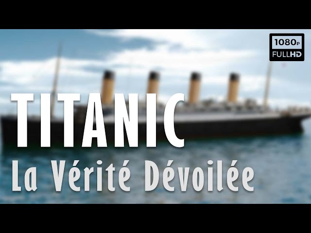 🚢 Titanic, La Vérité Dévoilée - Documentaire Histoire & Découverte - France 5 (2017)