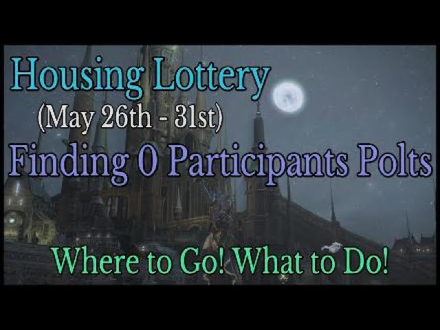 FFXIV: Housing Lottery - Finding Plots with 0 Players (May 26th-31st) Tips on Getting a Home