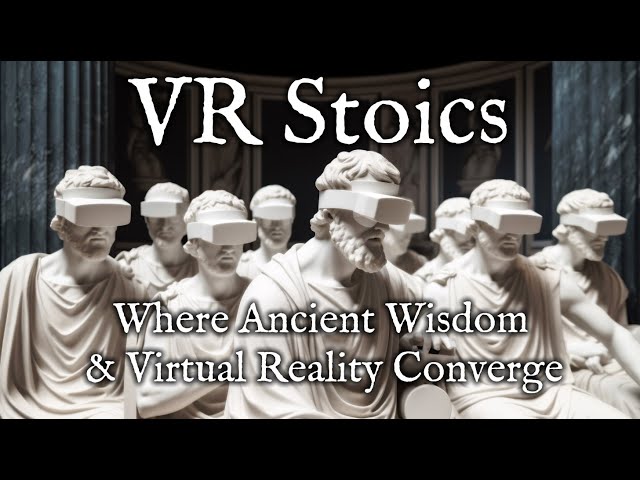 VR Stoics - Where Ancient Wisdom & Virtual Reality Converge | Virtual Reality / VR180