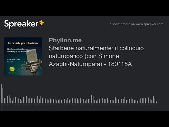 Starbene naturalmente: il colloquio naturopatico (con Simone Azaghi-Naturopata) - 180115A (creato co