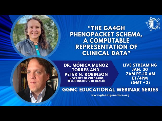 GGMC Educational Webinar: The GA4GH Phenopacket Schema, A Computable Representation of Clinical Data