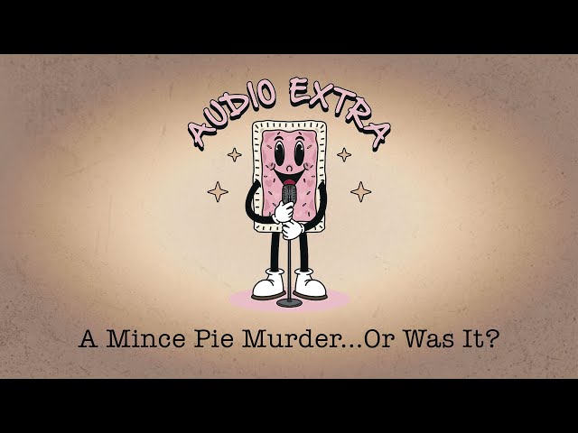 Audio Extra: A Mince Pie Murder...Or Was It?