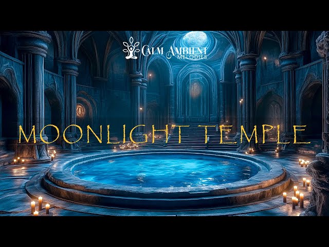 Moonlight Temple - Ethereal Relaxing Ambient Music For Serenity - Calm Meditation Soundscape