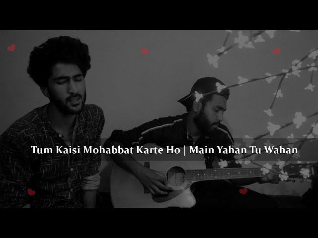 Tum Kaisi Mohabbat | Main Yahan Tu Wahan | Unplugged Cover