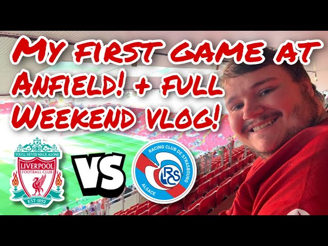 My first LFC game at Anfield! Whole weekend in Liverpool vlog! Liverpool vs Strasborg