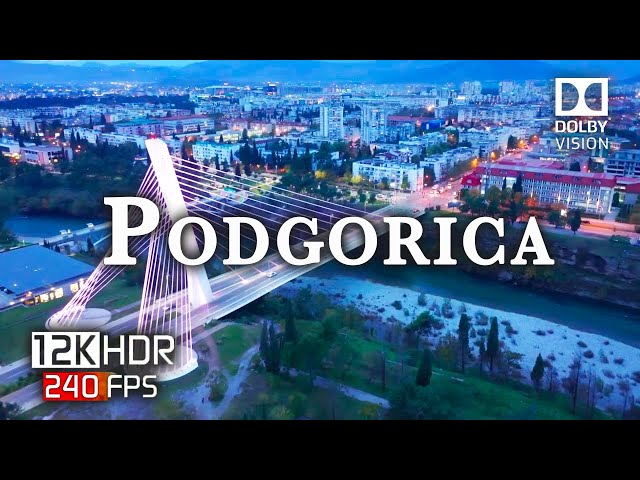 Podgorica Montenegro 🇲🇪 in Breathtaking 12K ULTRA HD 240fps HDR Video