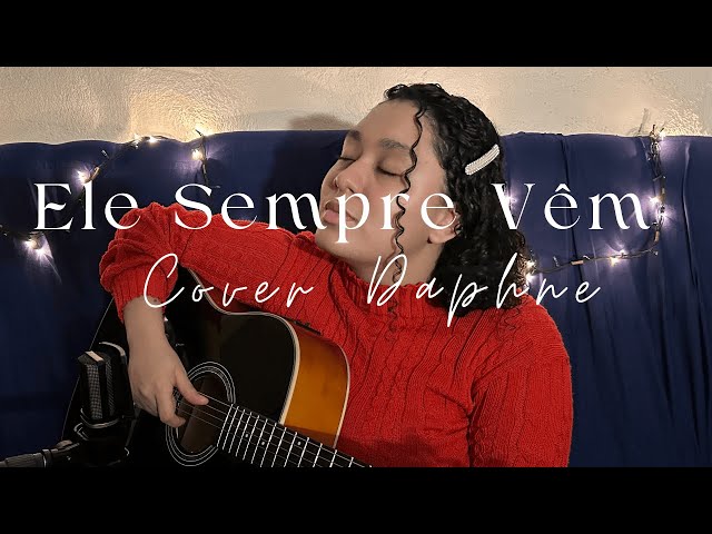 Ele Sempre Vêm - Canção e Louvor [Cover Daphne]