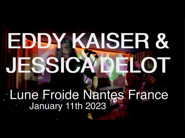 EDDY KAISER & JESSICA DELOT Full Live Concert 4K @ Lune Froide Nantes France January 11th 2023