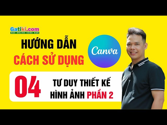 Hướng dẫn cách sử dụng thiết kế Canva Pro khóa học miễn phí - Tư duy thiết kế hình ảnh P2 - GATIKI