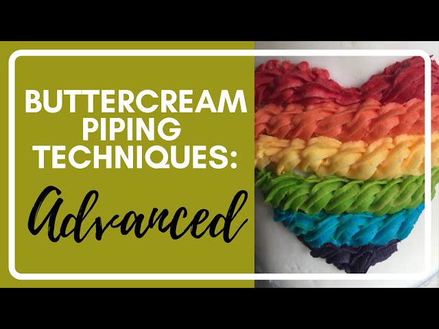 Buttercream Piping Series: PART 3 - ADVANCED TECHNIQUES