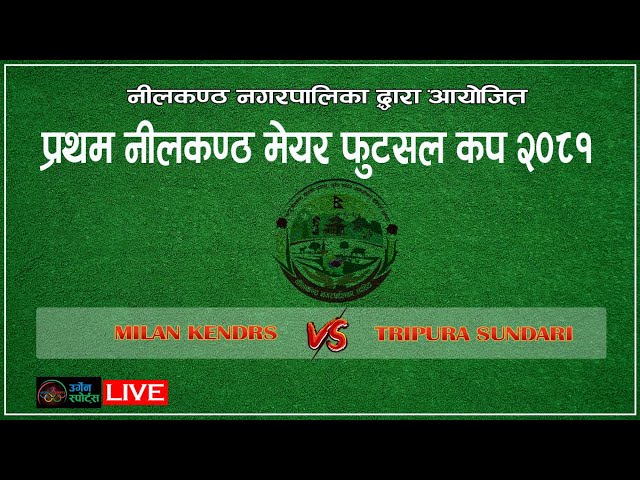 MILAN KENDRA VS TRIPURA SUNDARI/1st Neelkantha Mayor Futsal Cup/ Neel-3 Dhading