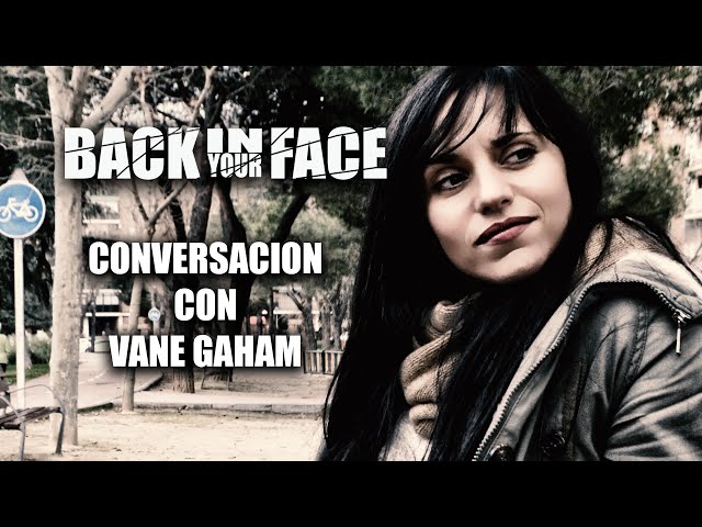 Back in your face • Conversacion con Vane Gaham