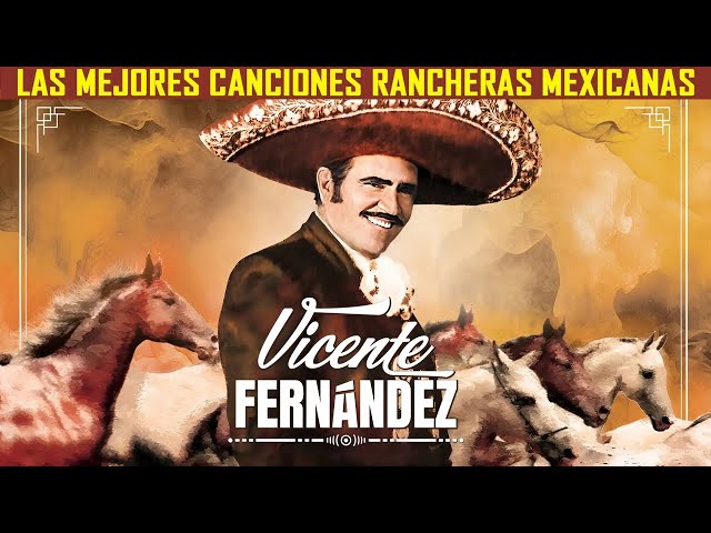 VICENTE FERNÁNDEZ | RANCHERAS MIX | 10 GRANDES EXITOS