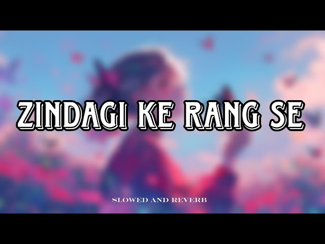 Zindagi Ke Rang Se mind relaxing 😌 emotional heart 💖 best song slowed and reverb #sad