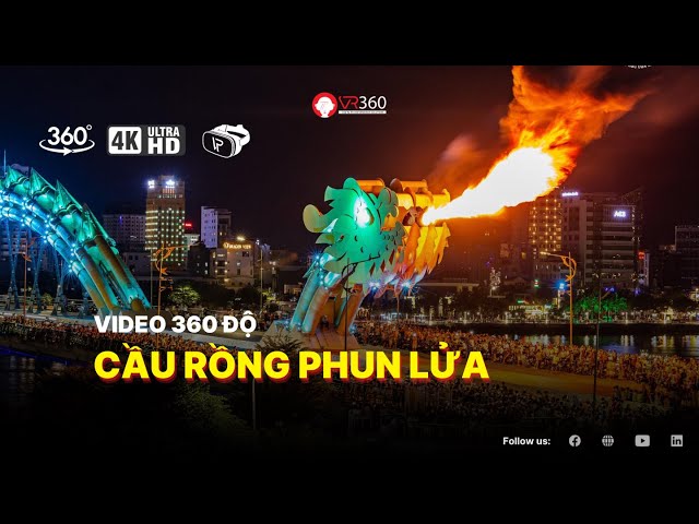 Video 360 | Cầu Rồng phun lửa - "Một chạm đến Đà Nẵng" | VR360