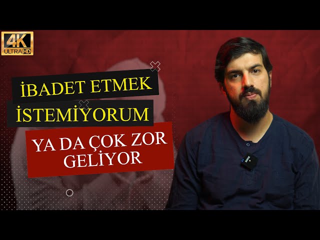 İBADET ETMEK İSTEMİYORUM YA DA ÇOK ZOR GELİYOR | AHMET TAHA