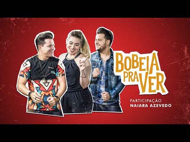 João Neto e Frederico - Bobeia Pra Ver part. Naiara Azevedo (Clipe Oficial)