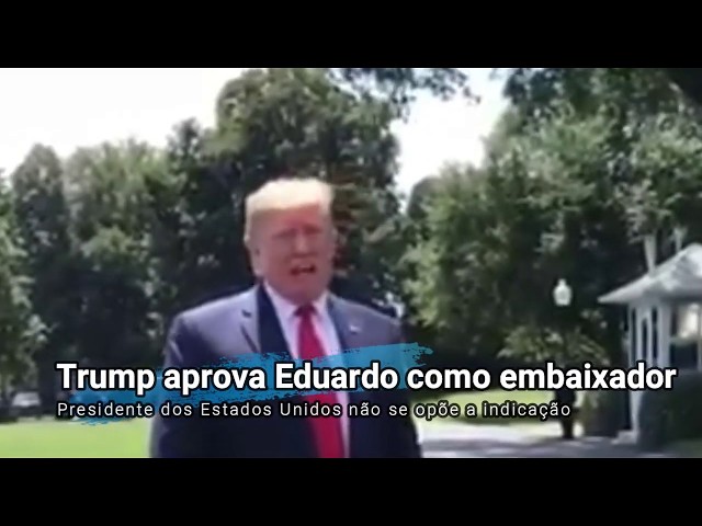 DONALD TRUMP APROVA EDUARDO BOLSONARO - Filho de presidente deve ser embaixador nos EUA