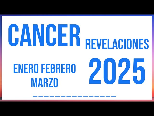 CÁNCER REVELACIONES ENERO FEBRERO Y MARZO 2025 TAROT HORÓSCOPO