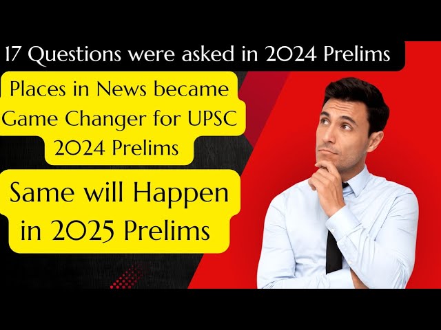 17 Questions came in UPSC Prelims (2024) from places in news section