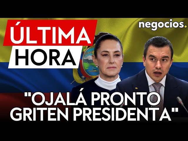 ÚLTIMA HORA | Sheinbaum a Noboa ante las elecciones en Ecuador: "ojalá pronto griten presidenta"