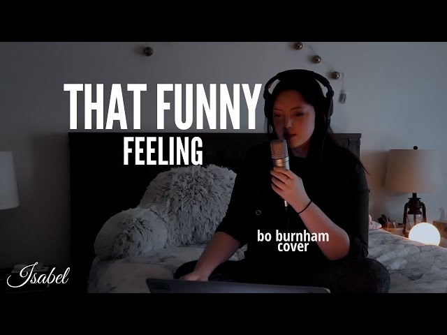 That Funny Feeling - late night live Bo Burnham cover by Isabel