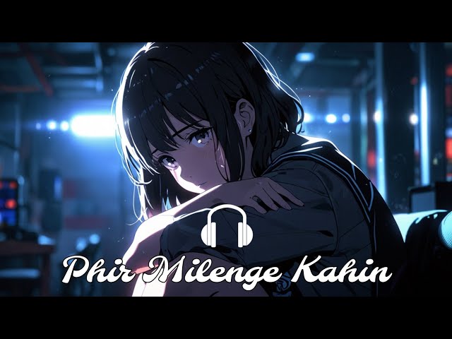 Phir Milenge Kahin Sad Lofi Song Jukebox | Lofi+Reverb+Slowed | New Hindi Song | Mind Relax Song |