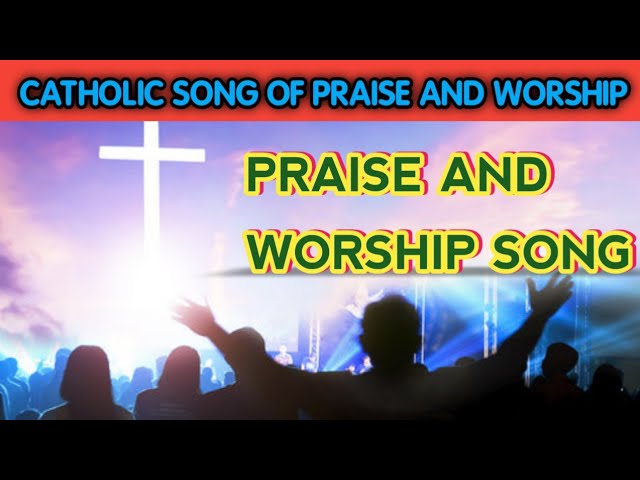 praise and worship song - catholic songs of  praise and worship