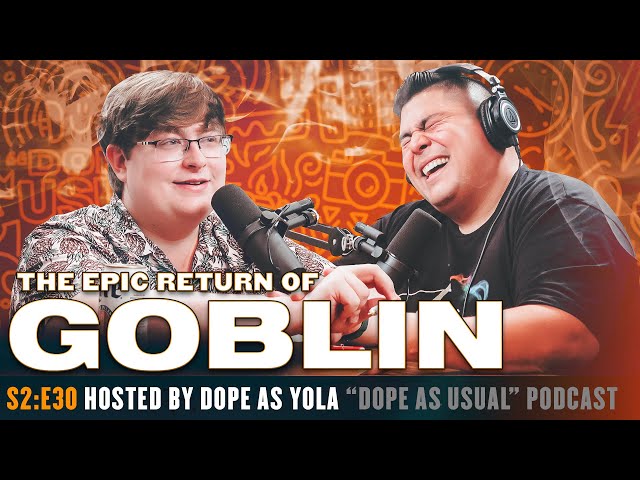 The Epic Return of Goblin | Hosted by Dope as Yola