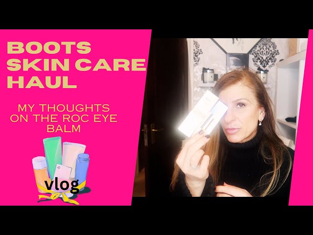 BOOTS SKIN CARE HAUL & MY THOUGHTS ON THE RoC EYE BALM - VLOG