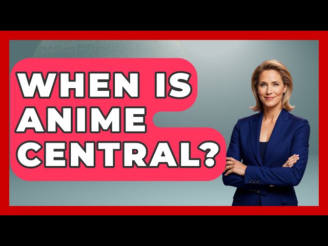 When Is Anime Central? - Japan Past and Present