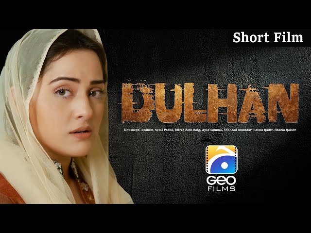 Dulhan | Short Film | Nousheen Ibrahim - Semi Pasha - MIrza Zain Baig | Geo Films