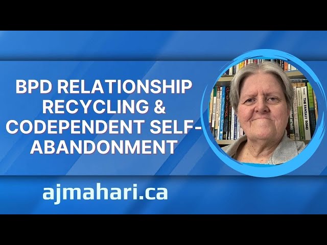 BPD Relationship Recycling & Codependent Self-Abandonment