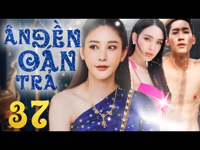 Phim Hay I Ân Đền Oán Trả  - Tập 37 (Lồng tiếng) | Phim Bộ Tình Cảm Thái Lan  2024