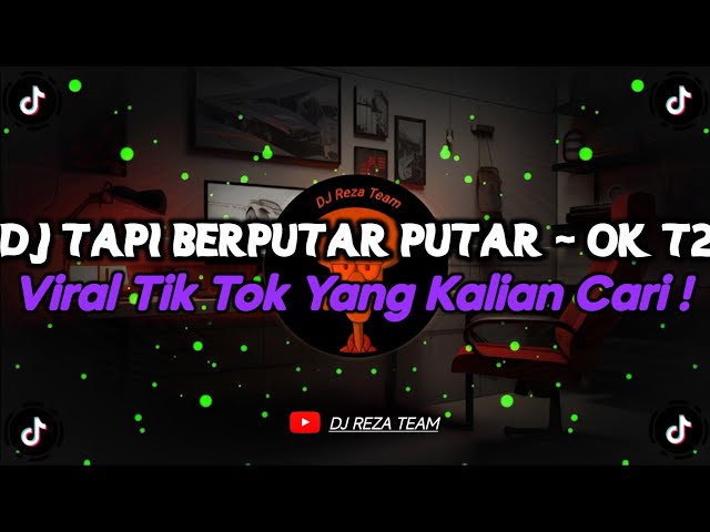 DJ TAPI BERPUTAR PUTAR AKU BINGUNG SENDIRI MELIHATMU BEGINI || DJ OK T2 VIRAL TIK TOK TERBARU 2025 !