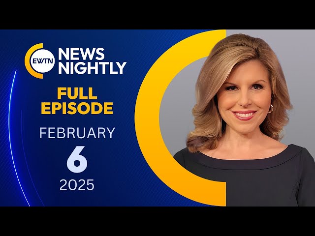 EWTN News Nightly | Thursday, February 6, 2025